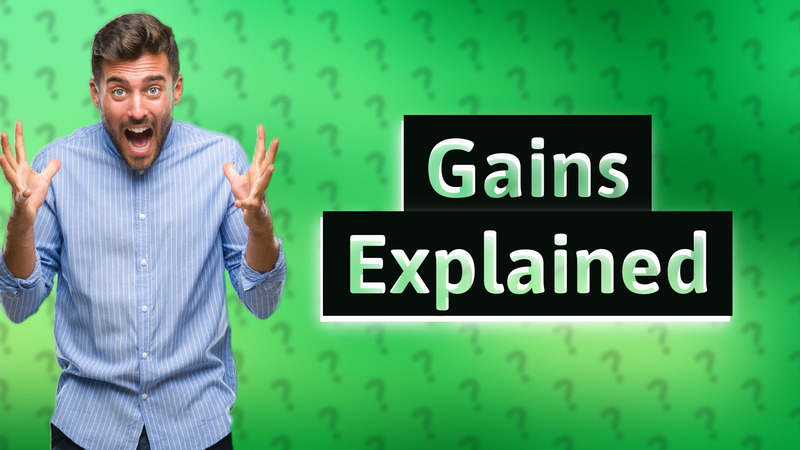Gains Explained