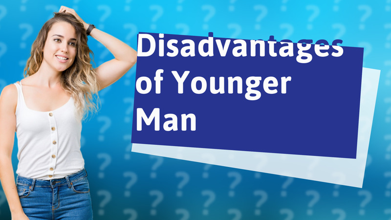 Disadvantages of Younger Man