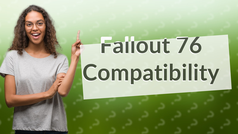 Fallout 76 Compatibility