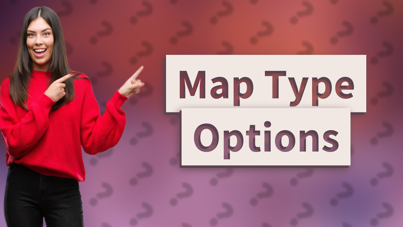 Map Type Options