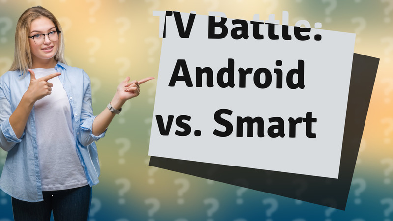 TV Battle: Android vs. Smart