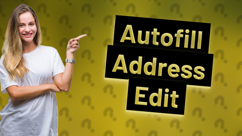 Autofill Address Edit