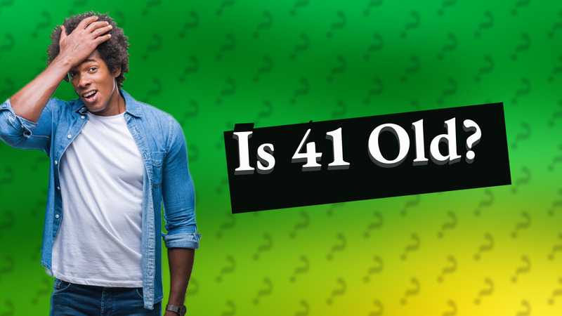 Is 41 Old?