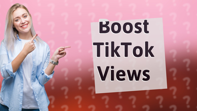 Boost TikTok Views