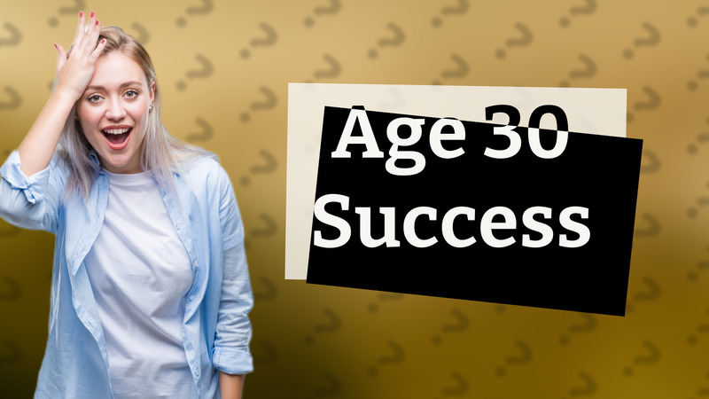 Age 30 Success