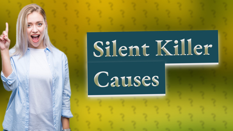 Silent Killer Causes
