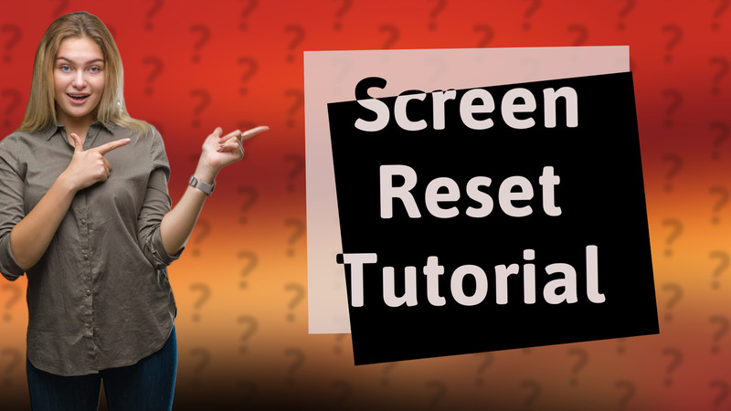 Screen Reset Tutorial