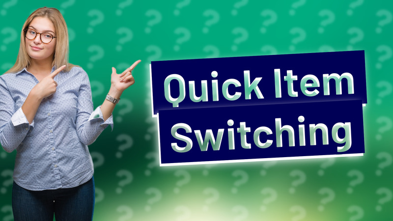 Quick Item Switching