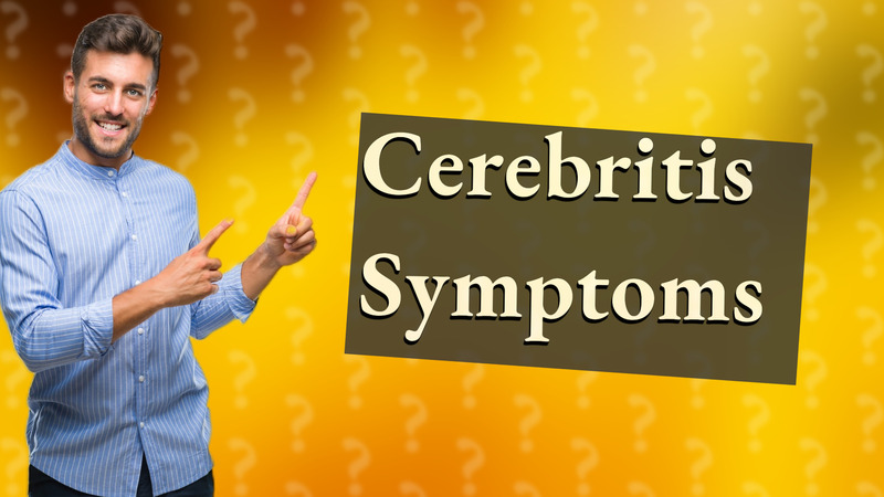 Cerebritis Symptoms