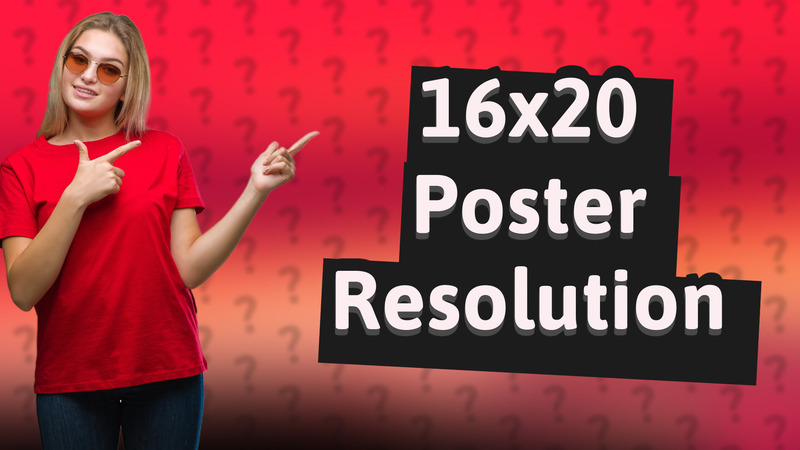 16x20 Poster Resolution