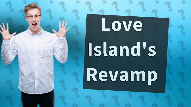 Love Island's Revamp