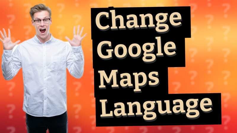 Change Google Maps Language