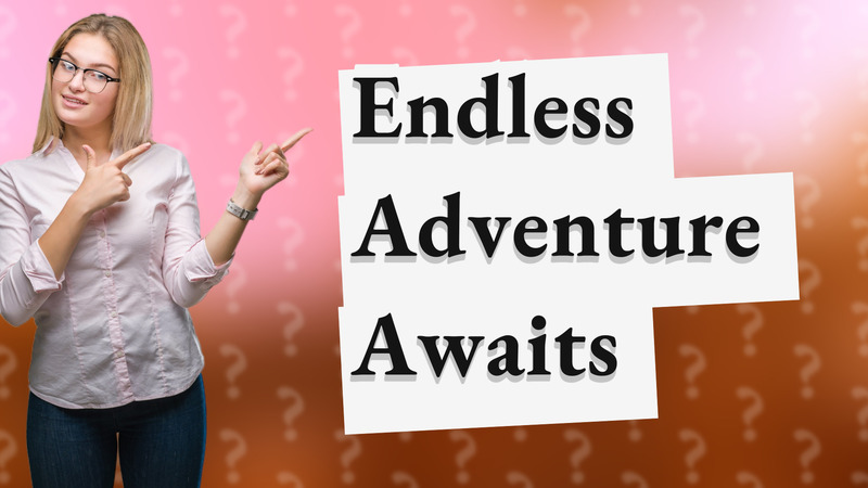 Endless Adventure Awaits