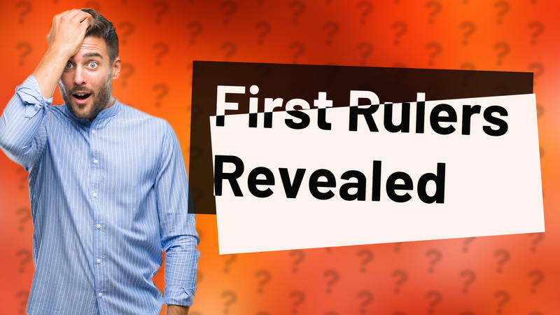 First Rulers Revealed