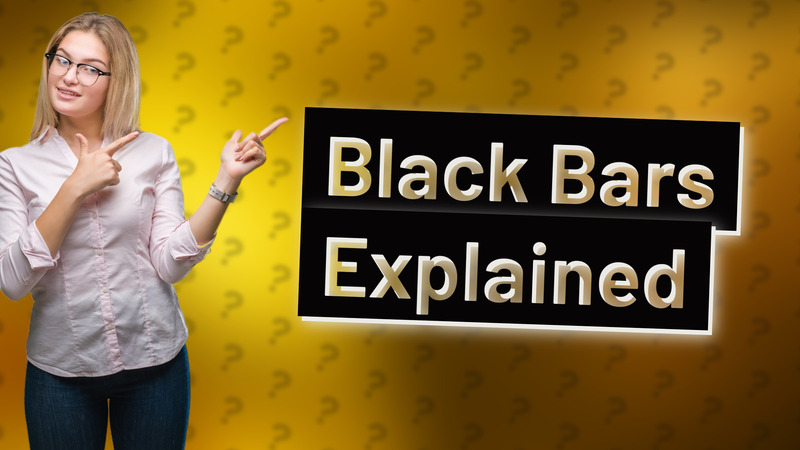 Black Bars Explained