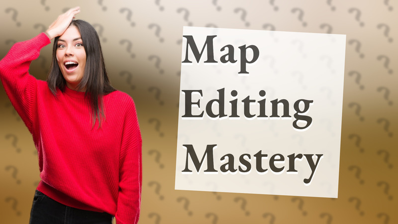 Map Editing Mastery