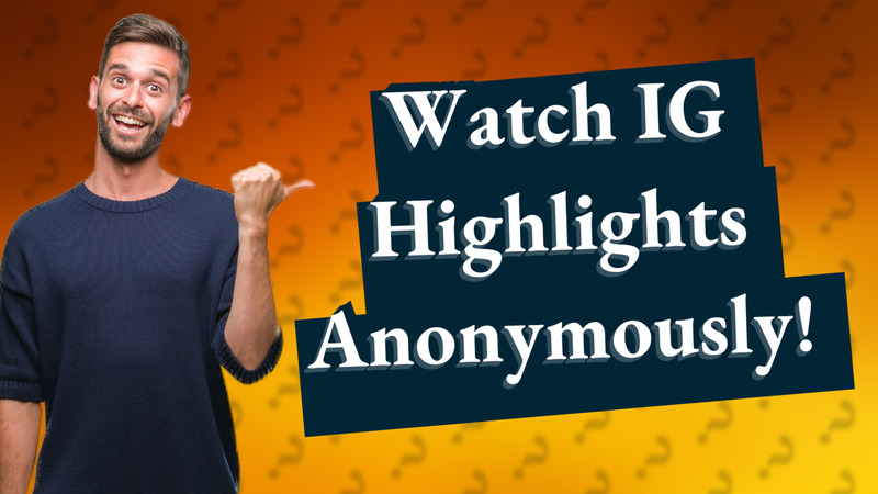 Watch IG Highlights Anonymously!