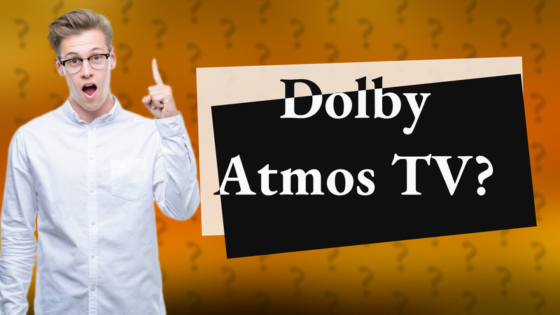 Dolby Atmos TV?