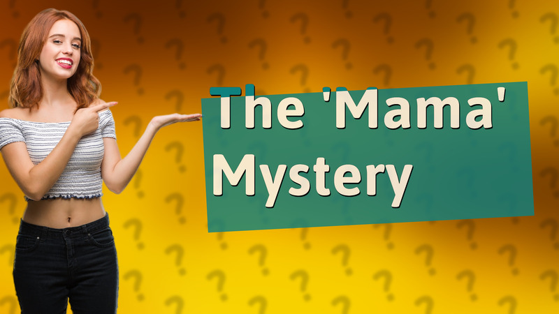 The 'Mama' Mystery