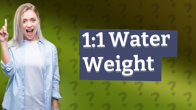 1:1 Water Weight