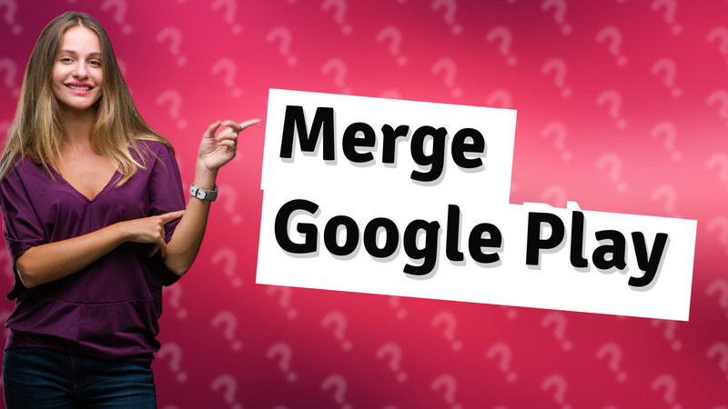 Merge Google Play