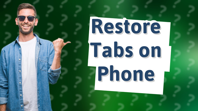 Restore Tabs on Phone