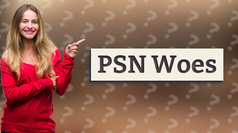 PSN Woes