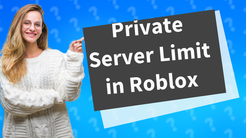 Private Server Limit in Roblox