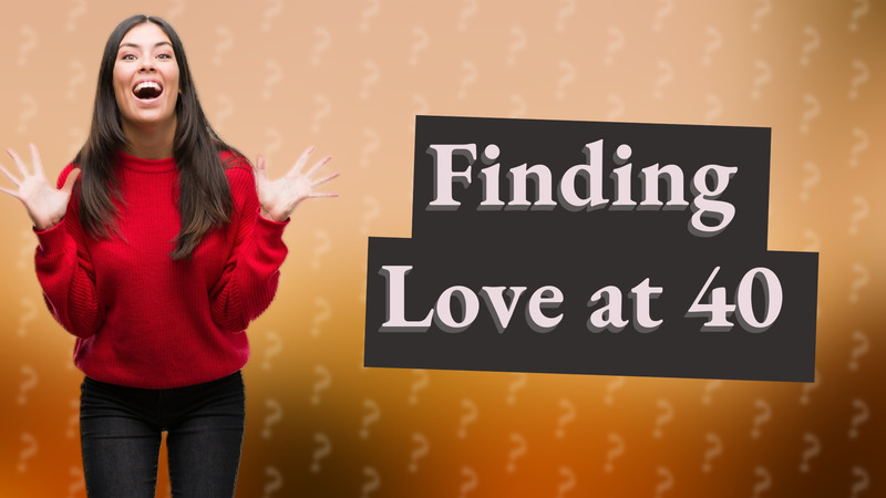 Finding Love at 40