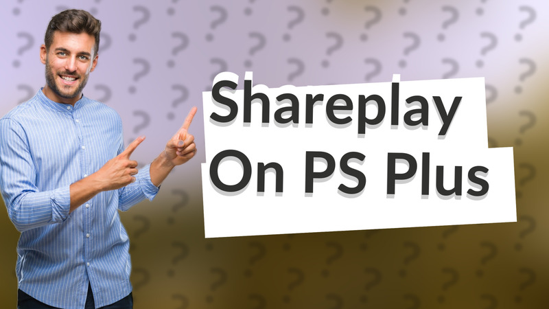 Shareplay On PS Plus