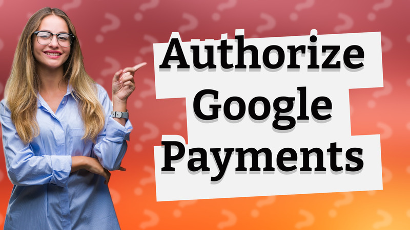 Authorize Google Payments