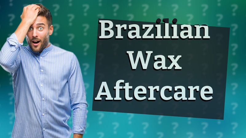 Brazilian Wax Aftercare