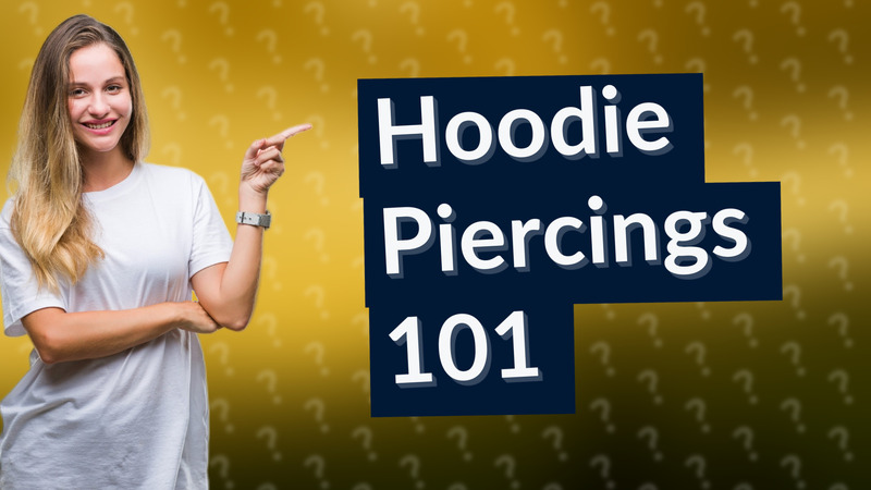 Hoodie Piercings 101