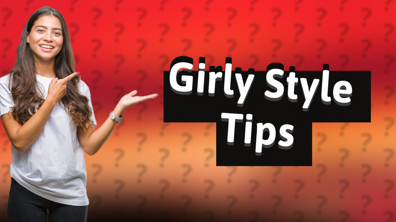 Girly Style Tips