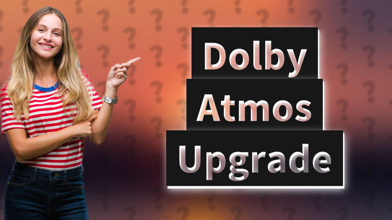 Dolby Atmos Upgrade