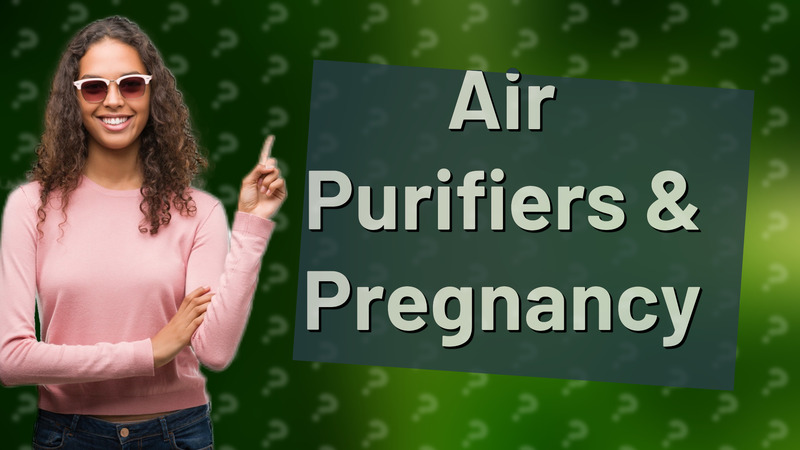 Air Purifiers & Pregnancy