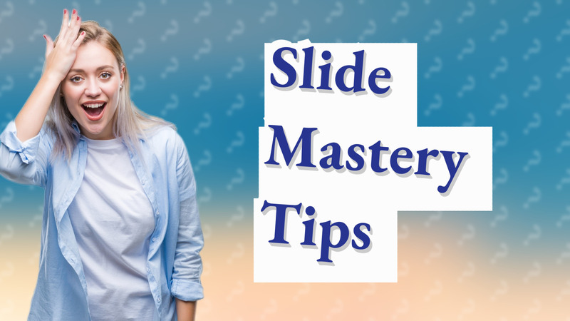 Slide Mastery Tips