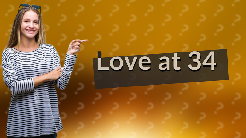 Love at 34
