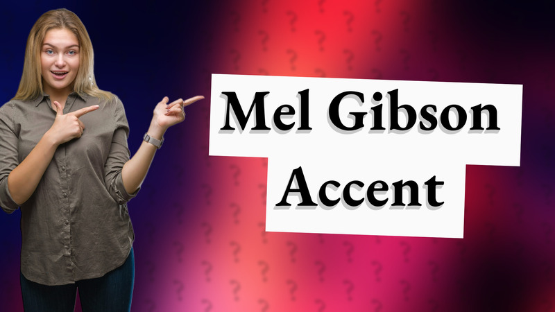 Mel Gibson Accent