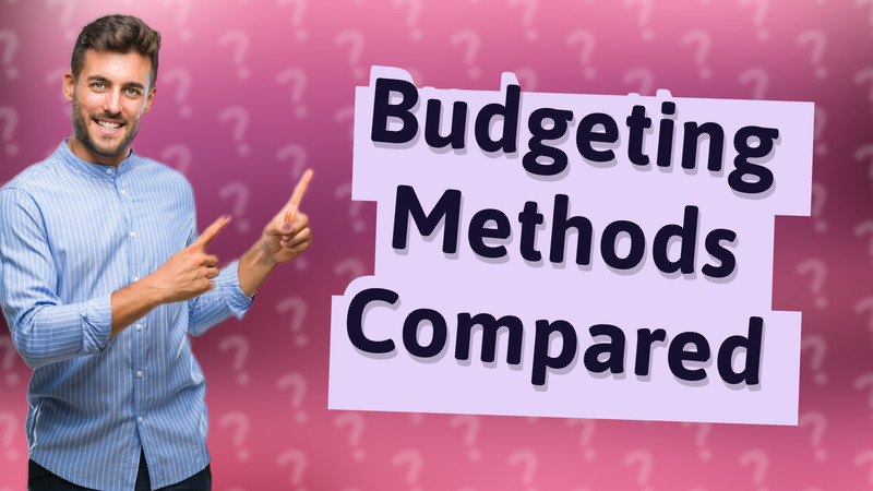 Budgeting Methods Compared