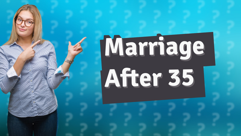 Marriage After 35