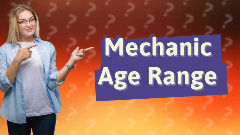 Mechanic Age Range