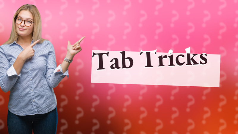 Tab Tricks
