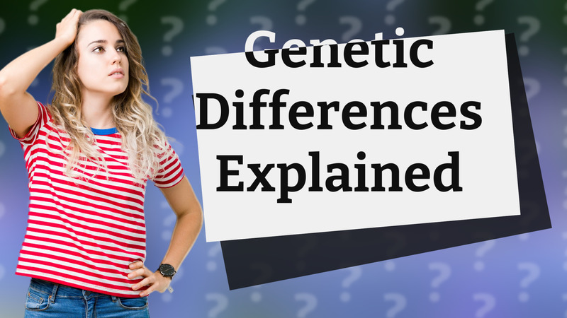 Genetic Differences Explained