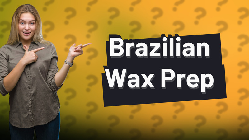 Brazilian Wax Prep