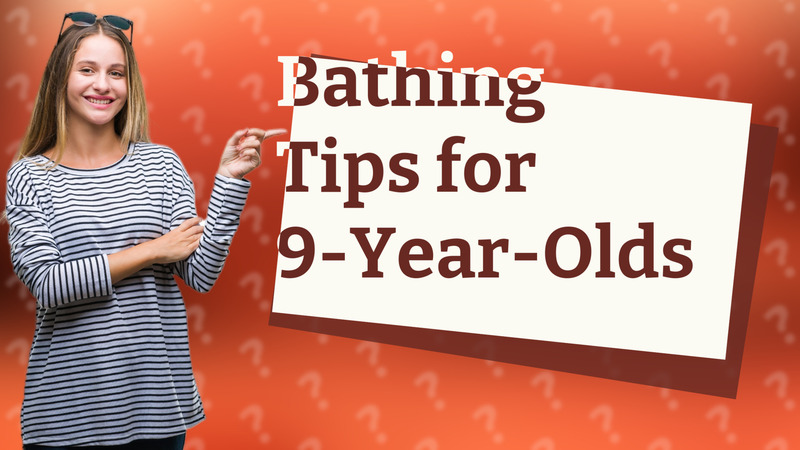 Bathing Tips for 9-Year-Olds