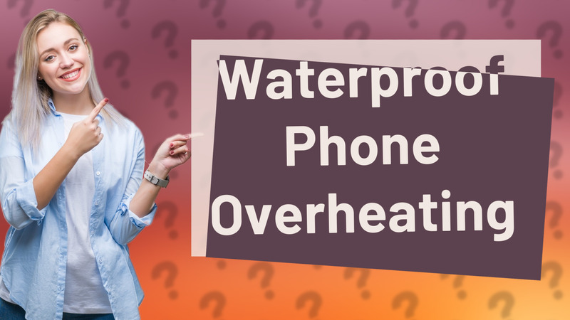 Waterproof Phone Overheating