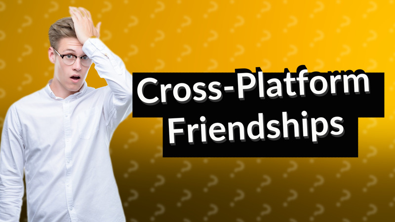 Cross-Platform Friendships