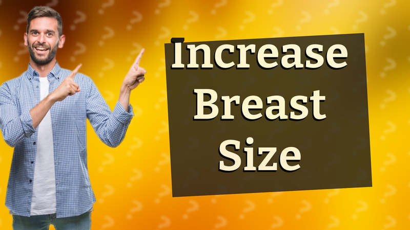 Increase Breast Size