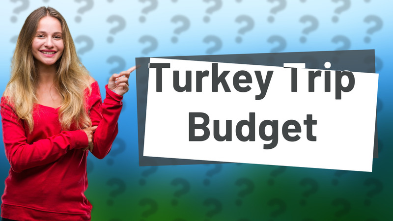 Turkey Trip Budget